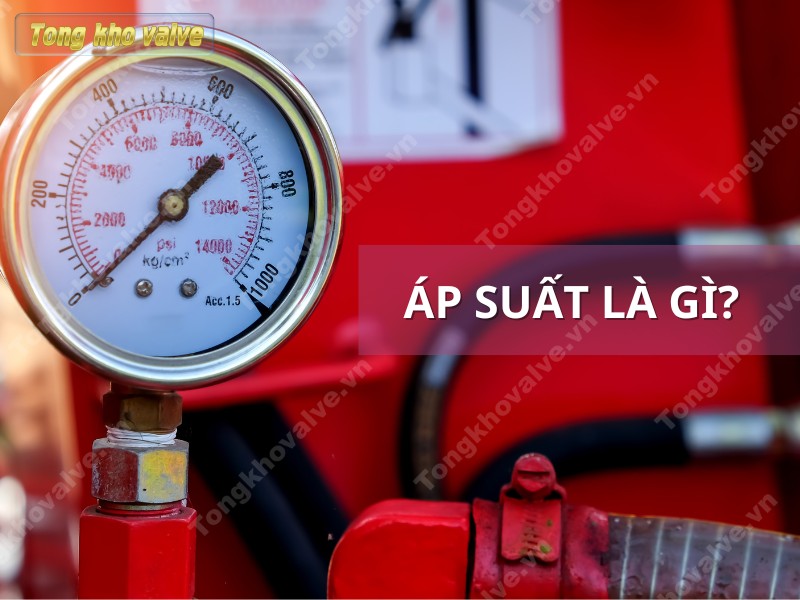Áp suất là gì? Cách tính và phân loại áp suất trong vật lý | Tổng Kho Valve